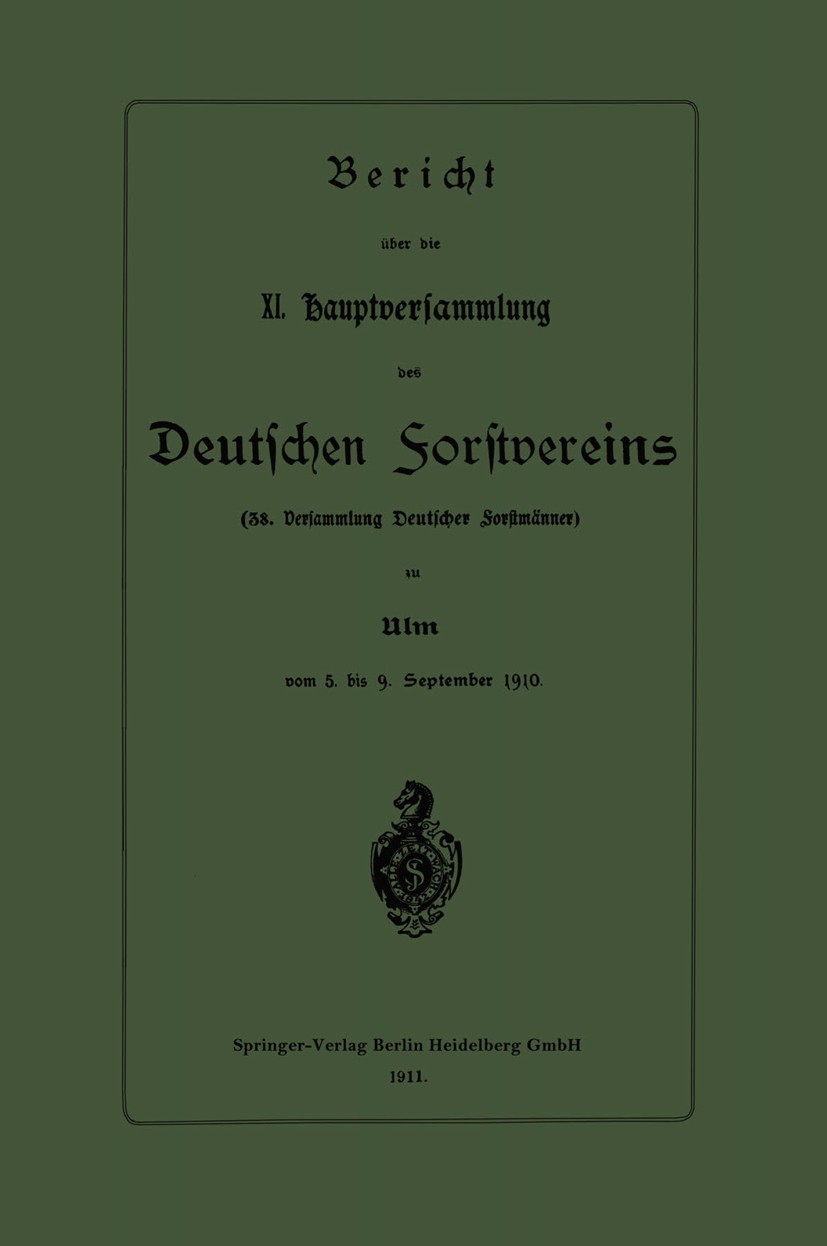 Titlebook: Bericht über die XI. Hauptversammlung des Deutschen Forstvereins; 38. Versammlung Deut Springer-Verlag Berlin Heidelberg GmbH Book 1911 Spr Titlebook: Bericht über die XI. Hauptversammlung des Deutschen Forstvereins; 38. Versammlung Deut Springer-Verlag Berlin Heidelberg GmbH Book 1911 Spr