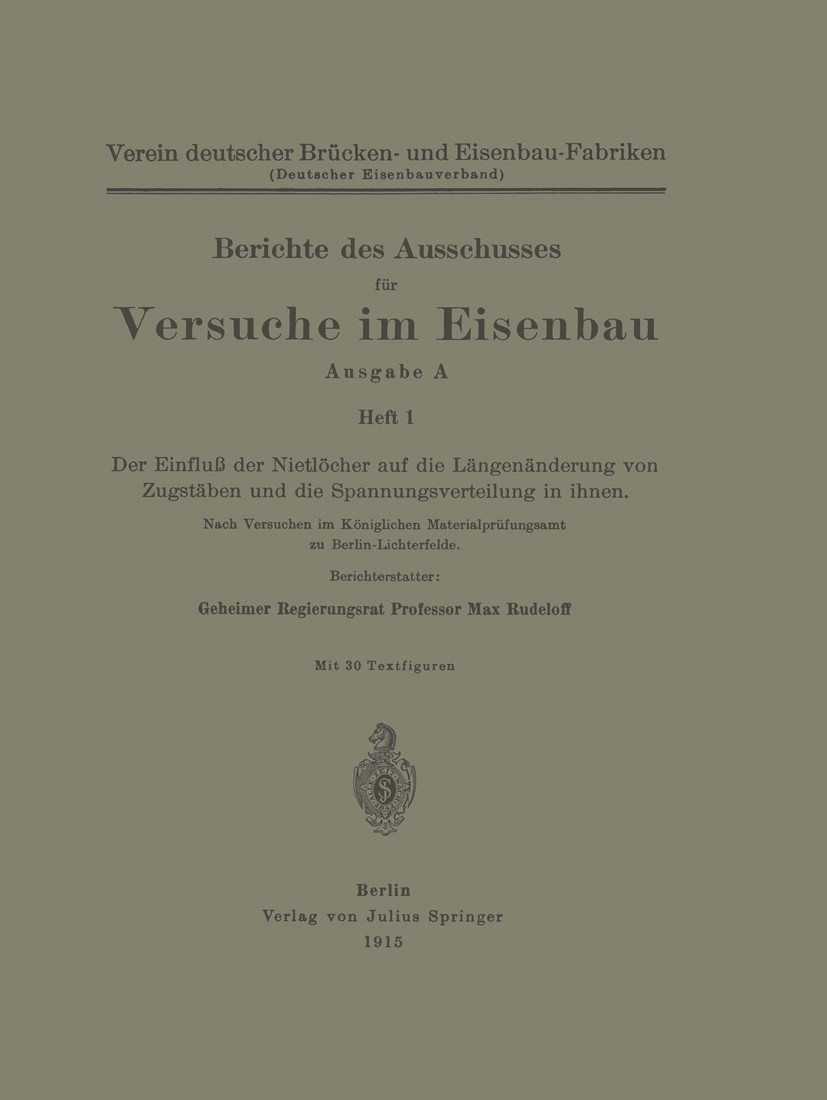Titlebook: Berichte des Ausschusses für Versuche im Eisenbau; Ausgabe A Heft 1 Der Verein deutscher Brücken- und Eisenbau-Fabriken Book 1915 Springer- Titlebook: Berichte des Ausschusses für Versuche im Eisenbau; Ausgabe A Heft 1 Der Verein deutscher Brücken- und Eisenbau-Fabriken Book 1915 Springer-