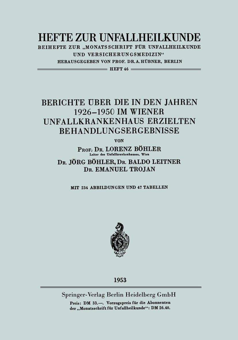 Titlebook: Berichte über die in den Jahren 1926–1950 im Wiener Unfallkrankenhaus erzielten Behandlungsergebniss; Lorenz Böhler,Jörg Böhler,Emanuel Tr Titlebook: Berichte über die in den Jahren 1926–1950 im Wiener Unfallkrankenhaus erzielten Behandlungsergebniss; Lorenz Böhler,Jörg Böhler,Emanuel Tr