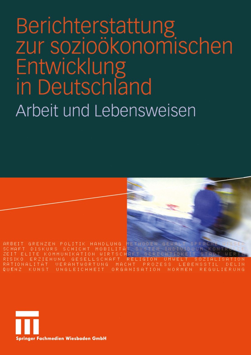Titlebook: Berichterstattung zur sozioökonomischen Entwicklung in Deutschland; Arbeit und Lebenswei Soziologisches Forschungsinstitut (SOFI),Institut Titlebook: Berichterstattung zur sozioökonomischen Entwicklung in Deutschland; Arbeit und Lebenswei Soziologisches Forschungsinstitut (SOFI),Institut