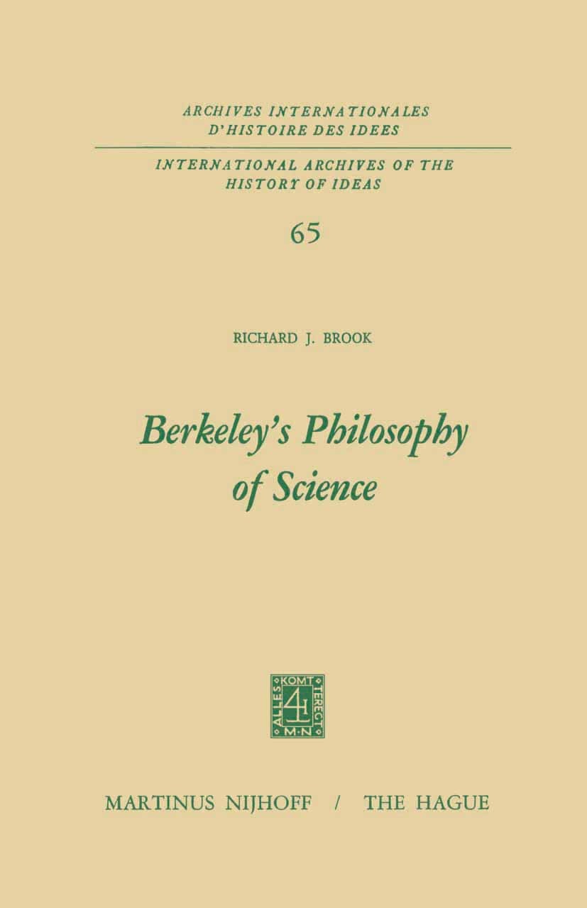 Titlebook: Berkeley’s Philosophy of Science; Richard J. Brook Book 1973 Martinus Nijhoff, The Hague, Netherlands 1973 The Philosophy of Mathematics.T Titlebook: Berkeley’s Philosophy of Science; Richard J. Brook Book 1973 Martinus Nijhoff, The Hague, Netherlands 1973 The Philosophy of Mathematics.T
