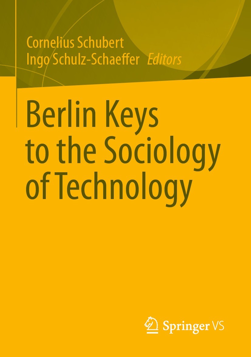 Titlebook: Berlin Keys to the Sociology of Technology; Cornelius Schubert,Ingo Schulz-Schaeffer Book 2023 The Editor(s) (if applicable) and The Autho Titlebook: Berlin Keys to the Sociology of Technology; Cornelius Schubert,Ingo Schulz-Schaeffer Book 2023 The Editor(s) (if applicable) and The Autho
