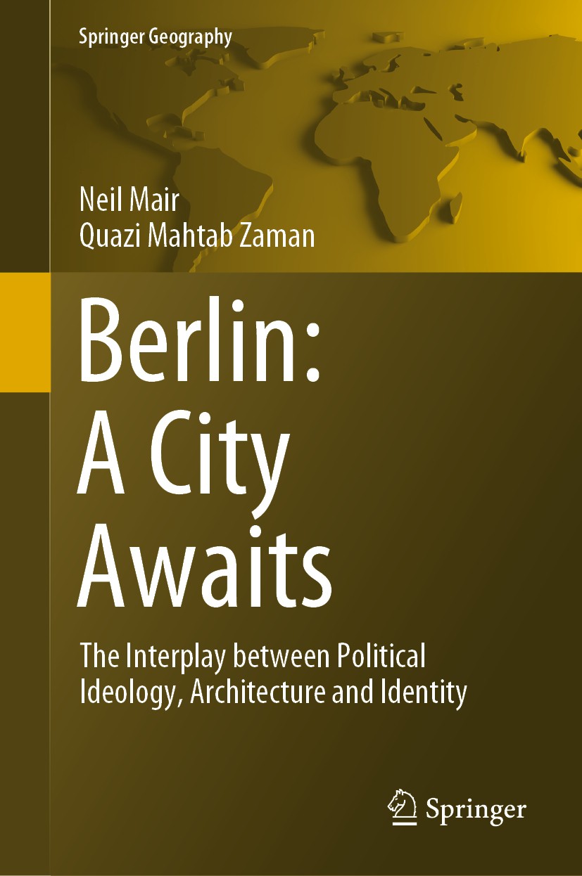 Titlebook: Berlin: A City Awaits; The Interplay betwee Neil Mair,Quazi Mahtab Zaman Book 2020 The Editor(s) (if applicable) and The Author(s), under e Titlebook: Berlin: A City Awaits; The Interplay betwee Neil Mair,Quazi Mahtab Zaman Book 2020 The Editor(s) (if applicable) and The Author(s), under e