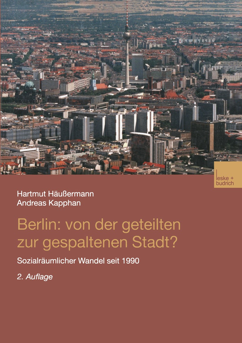 Titlebook: Berlin: Von der geteilten zur gespaltenen Stadt?; Sozialräumlicher Wan Hartmut Häußermann,Andreas Kapphan Book 2002Latest edition Springer Titlebook: Berlin: Von der geteilten zur gespaltenen Stadt?; Sozialräumlicher Wan Hartmut Häußermann,Andreas Kapphan Book 2002Latest edition Springer
