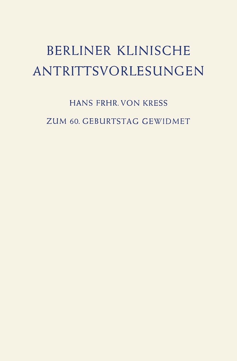 Titlebook: Berliner Klinische Antrittsvorlesungen; Zum 60. Geburtstag G Hans Frhr. Kress Book 1962 Springer-Verlag Berlin Heidelberg 1962 Chemotherapi Titlebook: Berliner Klinische Antrittsvorlesungen; Zum 60. Geburtstag G Hans Frhr. Kress Book 1962 Springer-Verlag Berlin Heidelberg 1962 Chemotherapi