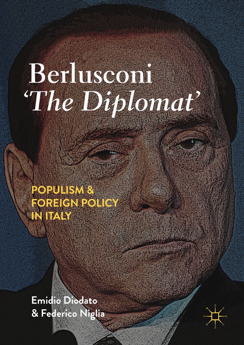 Titlebook: Berlusconi ‘The Diplomat’; Populism and Foreign Emidio Diodato,Federico Niglia Book 2019 The Editor(s) (if applicable) and The Author(s), u Titlebook: Berlusconi ‘The Diplomat’; Populism and Foreign Emidio Diodato,Federico Niglia Book 2019 The Editor(s) (if applicable) and The Author(s), u