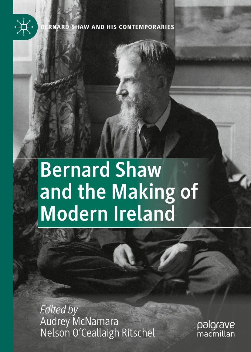 Titlebook: Bernard Shaw and the Making of Modern Ireland; Audrey McNamara,Nelson O’Ceallaigh Ritschel Book 2020 The Editor(s) (if applicable) and The Titlebook: Bernard Shaw and the Making of Modern Ireland; Audrey McNamara,Nelson O’Ceallaigh Ritschel Book 2020 The Editor(s) (if applicable) and The