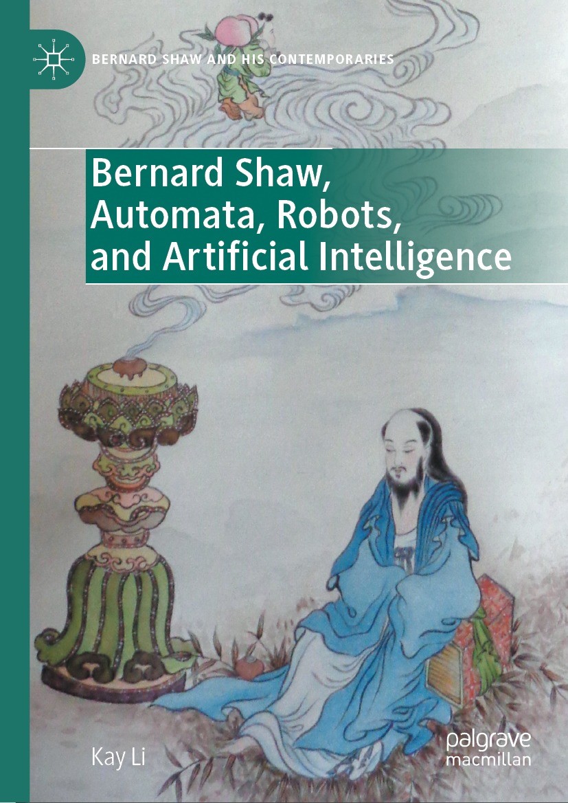 Titlebook: Bernard Shaw, Automata, Robots, and Artificial Intelligence; Kay Li Book 2024 The Editor(s) (if applicable) and The Author(s), under exclu Titlebook: Bernard Shaw, Automata, Robots, and Artificial Intelligence; Kay Li Book 2024 The Editor(s) (if applicable) and The Author(s), under exclu