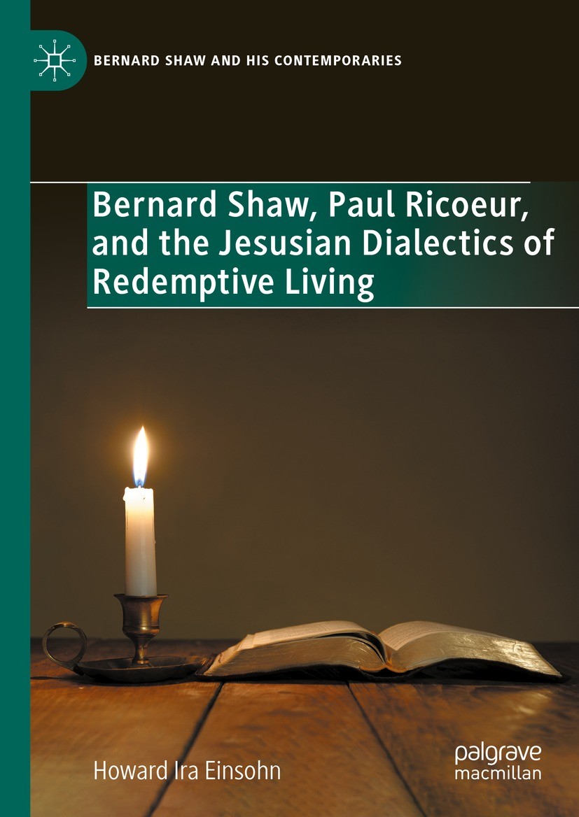 Titlebook: Bernard Shaw, Paul Ricoeur, and the Jesusian Dialectics of Redemptive Living; Howard Ira Einsohn Book 2024 The Editor(s) (if applicable) a Titlebook: Bernard Shaw, Paul Ricoeur, and the Jesusian Dialectics of Redemptive Living; Howard Ira Einsohn Book 2024 The Editor(s) (if applicable) a