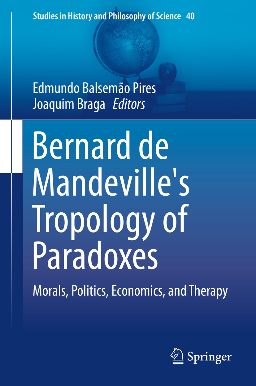 Titlebook: Bernard de Mandeville‘s Tropology of Paradoxes; Morals, Politics, Ec Edmundo Balsemão Pires,Joaquim Braga Book 2015 Springer International Titlebook: Bernard de Mandeville‘s Tropology of Paradoxes; Morals, Politics, Ec Edmundo Balsemão Pires,Joaquim Braga Book 2015 Springer International
