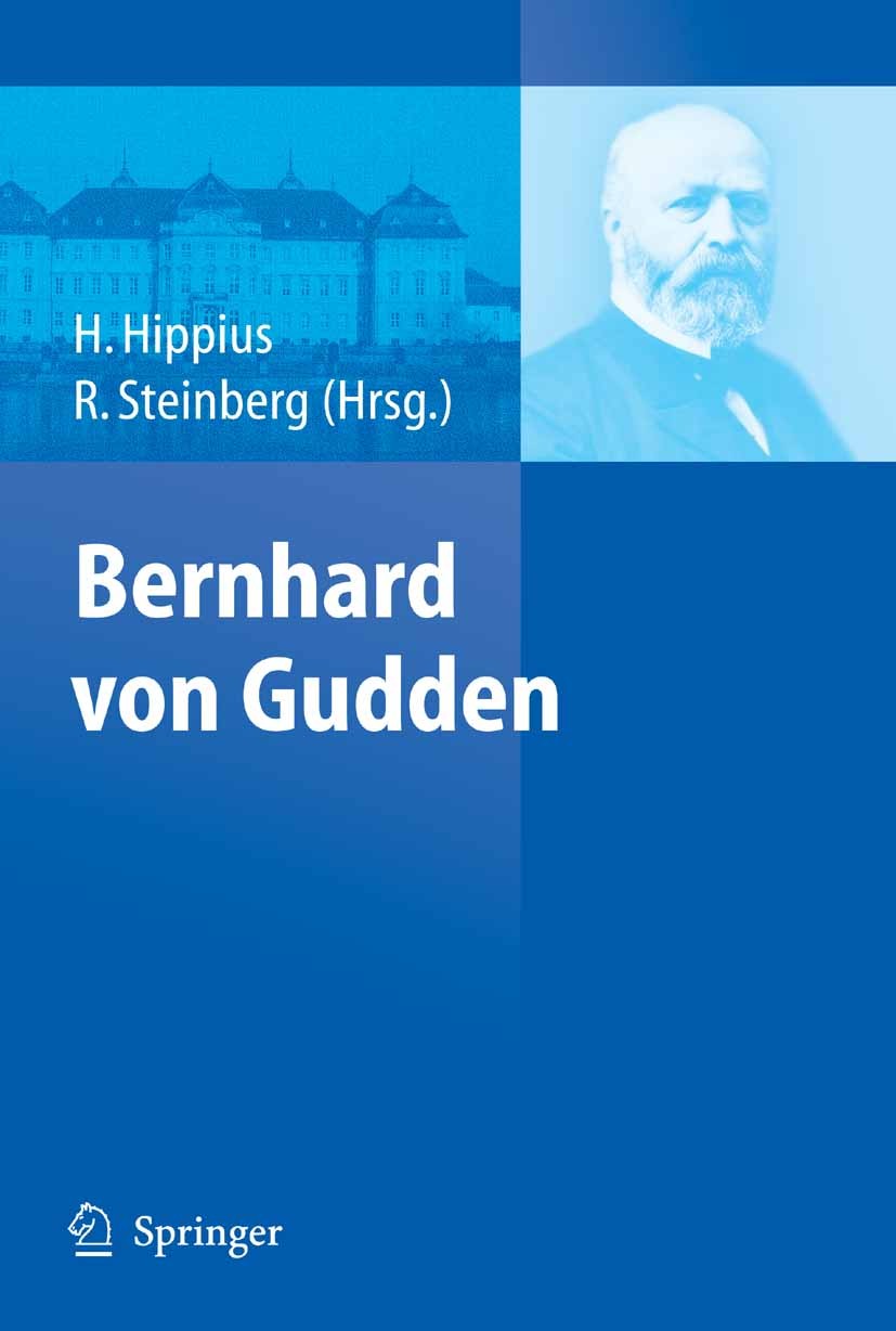 Titlebook: Bernhard von Gudden; Hanns Hippius,Reinhard Steinberg Book 2007 Springer-Verlag Berlin Heidelberg 2007 Bernhard von Gudden.Europäische Psy Titlebook: Bernhard von Gudden; Hanns Hippius,Reinhard Steinberg Book 2007 Springer-Verlag Berlin Heidelberg 2007 Bernhard von Gudden.Europäische Psy