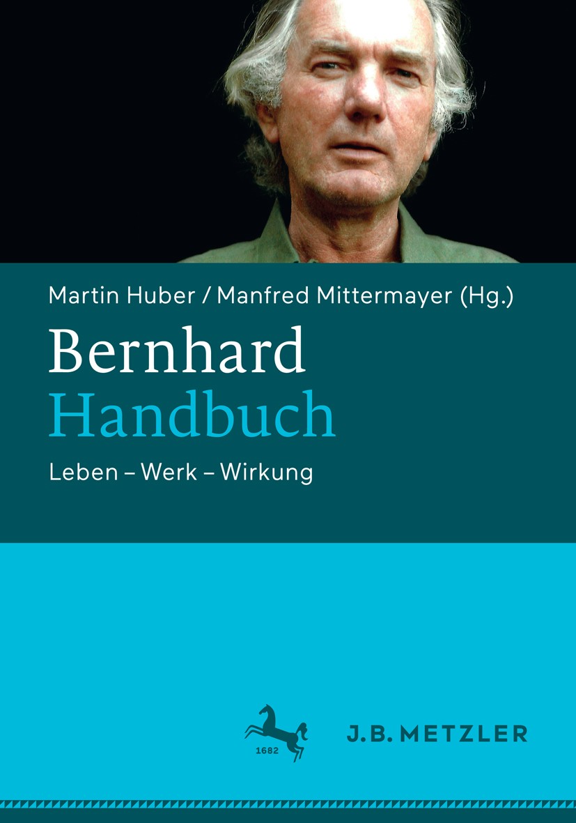 Titlebook: Bernhard-Handbuch; Leben – Werk – Wirku Martin Huber,Manfred Mittermayer Book 2018 Springer-Verlag GmbH Deutschland, ein Teil von Springer Titlebook: Bernhard-Handbuch; Leben – Werk – Wirku Martin Huber,Manfred Mittermayer Book 2018 Springer-Verlag GmbH Deutschland, ein Teil von Springer