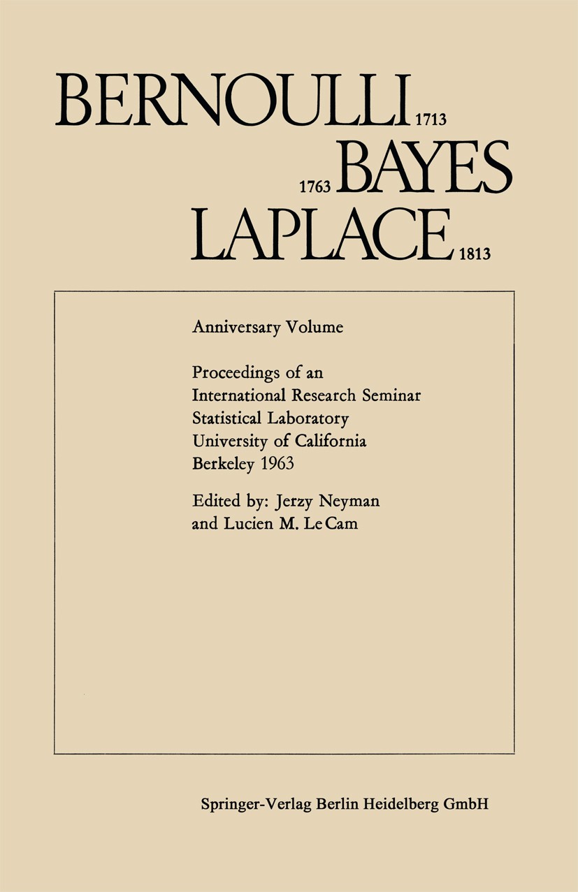 Titlebook: Bernoulli 1713, Bayes 1763, Laplace 1813; Anniversary Volume. Jerzy Neyman,Lucien M. Cam Conference proceedings 1965 Springer-Verlag Berli Titlebook: Bernoulli 1713, Bayes 1763, Laplace 1813; Anniversary Volume. Jerzy Neyman,Lucien M. Cam Conference proceedings 1965 Springer-Verlag Berli