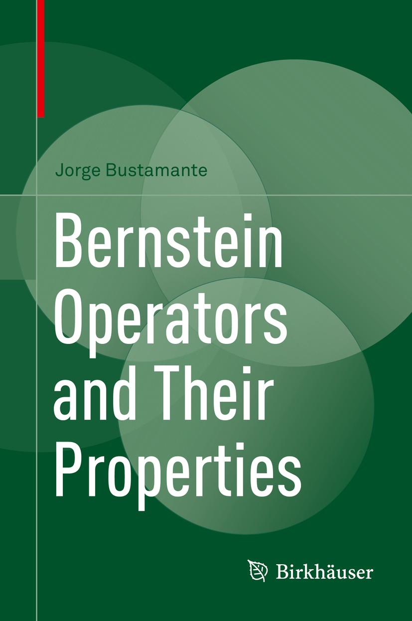 Titlebook: Bernstein Operators and Their Properties; Jorge Bustamante Book 2017 Springer International Publishing AG 2017 Bernstein operators.moduli Titlebook: Bernstein Operators and Their Properties; Jorge Bustamante Book 2017 Springer International Publishing AG 2017 Bernstein operators.moduli