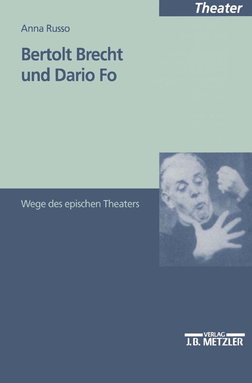 Titlebook: Bertolt Brecht und Dario Fo; Wege des epischen Th Anna Russo Book 19981st edition Springer-Verlag Berlin Heidelberg 1998 20. Jahrhundert.Be Titlebook: Bertolt Brecht und Dario Fo; Wege des epischen Th Anna Russo Book 19981st edition Springer-Verlag Berlin Heidelberg 1998 20. Jahrhundert.Be