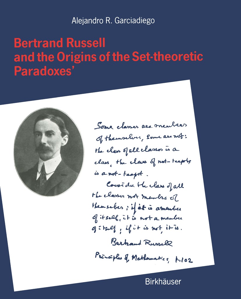 Titlebook: Bertrand Russell and the Origins of the Set-theoretic ‘Paradoxes’; Alejandro R. Garciadiego Book 1992 Birkhäuser Verlag Basel 1992 Cambrid Titlebook: Bertrand Russell and the Origins of the Set-theoretic ‘Paradoxes’; Alejandro R. Garciadiego Book 1992 Birkhäuser Verlag Basel 1992 Cambrid
