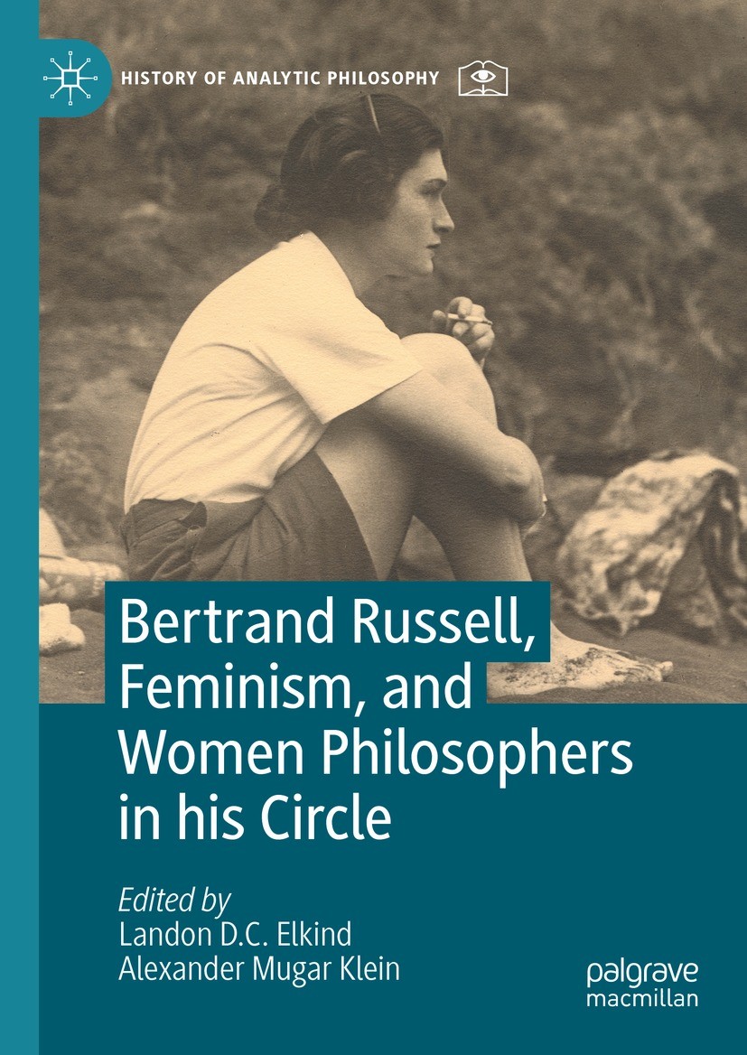 Titlebook: Bertrand Russell, Feminism, and Women Philosophers in his Circle; Landon D. C. Elkind,Alexander Mugar Klein Book 2024 The Editor(s) (if ap Titlebook: Bertrand Russell, Feminism, and Women Philosophers in his Circle; Landon D. C. Elkind,Alexander Mugar Klein Book 2024 The Editor(s) (if ap
