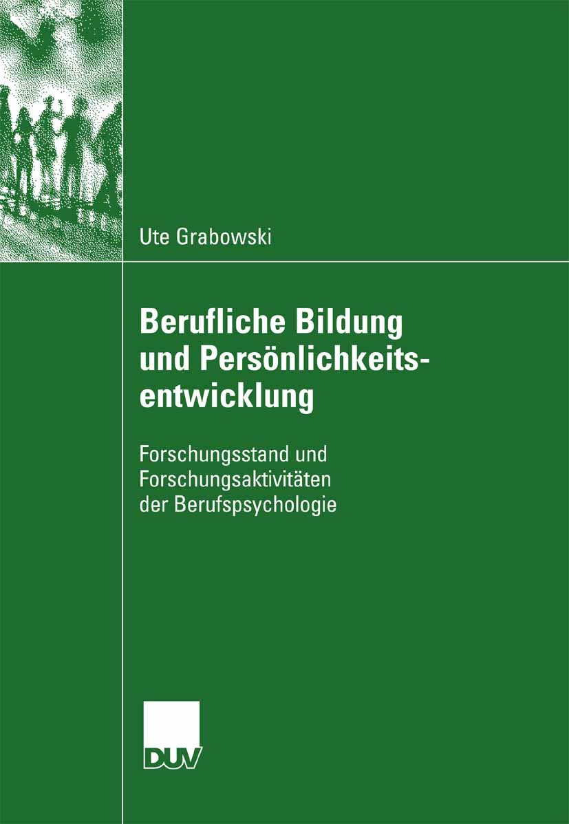 Titlebook: Berufliche Bildung und Persönlichkeitsentwicklung; Forschungsstand und Ute Grabowski Book 2007 VS Verlag für Sozialwissenschaften | Spring Titlebook: Berufliche Bildung und Persönlichkeitsentwicklung; Forschungsstand und Ute Grabowski Book 2007 VS Verlag für Sozialwissenschaften | Spring