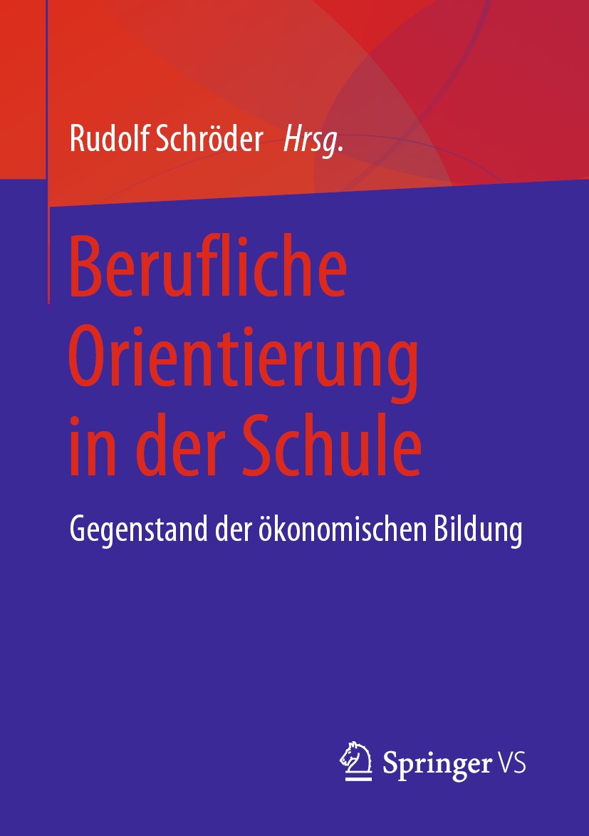 Titlebook: Berufliche Orientierung in der Schule; Gegenstand der ökono Rudolf Schröder Book 2019 Springer Fachmedien Wiesbaden GmbH, ein Teil von Spri Titlebook: Berufliche Orientierung in der Schule; Gegenstand der ökono Rudolf Schröder Book 2019 Springer Fachmedien Wiesbaden GmbH, ein Teil von Spri