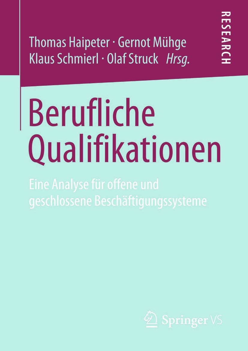 Titlebook: Berufliche Qualifikationen; Eine Analyse für off Thomas Haipeter,Gernot Mühge,Olaf Struck Book 2013 Springer Fachmedien Wiesbaden 2013 Titlebook: Berufliche Qualifikationen; Eine Analyse für off Thomas Haipeter,Gernot Mühge,Olaf Struck Book 2013 Springer Fachmedien Wiesbaden 2013