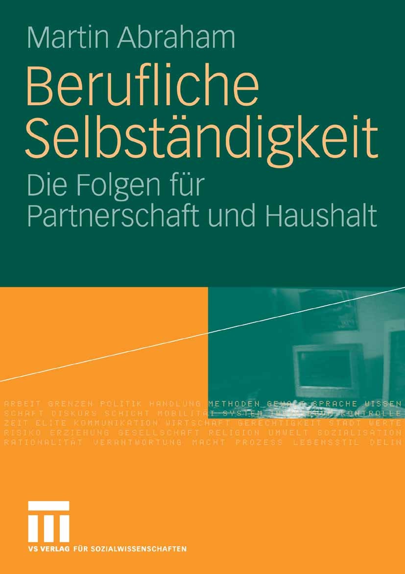 Titlebook: Berufliche Selbständigkeit; Die Folgen für Partn Martin Abraham Book 2006 VS Verlag für Sozialwissenschaften | Springer Fachmedien Wiesbade Titlebook: Berufliche Selbständigkeit; Die Folgen für Partn Martin Abraham Book 2006 VS Verlag für Sozialwissenschaften | Springer Fachmedien Wiesbade
