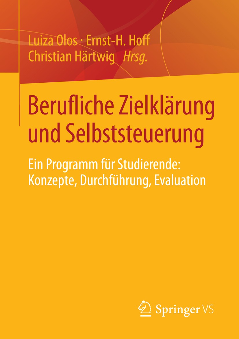 Titlebook: Berufliche Zielklärung und Selbststeuerung; Ein Programm für Stu Luiza Olos,Ernst-H. Hoff,Christian Härtwig Book 2014 Springer Fachmedien W Titlebook: Berufliche Zielklärung und Selbststeuerung; Ein Programm für Stu Luiza Olos,Ernst-H. Hoff,Christian Härtwig Book 2014 Springer Fachmedien W