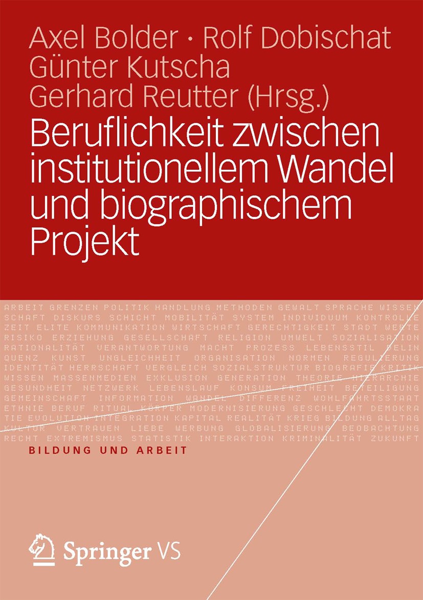 Titlebook: Beruflichkeit zwischen institutionellem Wandel und biographischem Projekt; Axel Bolder,Rolf Dobischat,Gerhard Reutter Book 2012 VS Verlag Titlebook: Beruflichkeit zwischen institutionellem Wandel und biographischem Projekt; Axel Bolder,Rolf Dobischat,Gerhard Reutter Book 2012 VS Verlag
