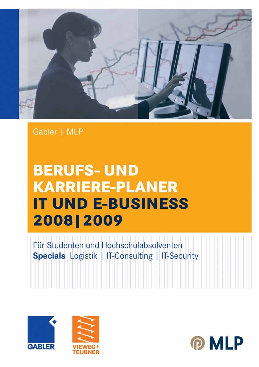 Titlebook: Gabler | MLP Berufs- und Karriere-Planer IT und e-business 2008 | 2009; Für Studenten und Ho Gabler,MLP,Volker Zwick Conference proceedings Titlebook: Gabler | MLP Berufs- und Karriere-Planer IT und e-business 2008 | 2009; Für Studenten und Ho Gabler,MLP,Volker Zwick Conference proceedings