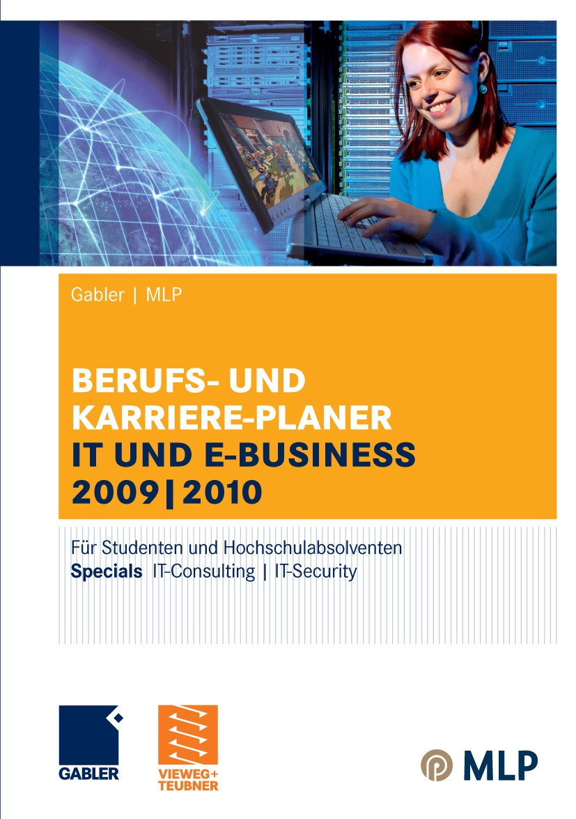 Titlebook: Gabler | MLP Berufs- und Karriere-Planer IT und e-business 2009 | 2010; Für Studenten und Ho Alfred Brink,Ursula Ernst-Auch,Volker Zwick Co Titlebook: Gabler | MLP Berufs- und Karriere-Planer IT und e-business 2009 | 2010; Für Studenten und Ho Alfred Brink,Ursula Ernst-Auch,Volker Zwick Co