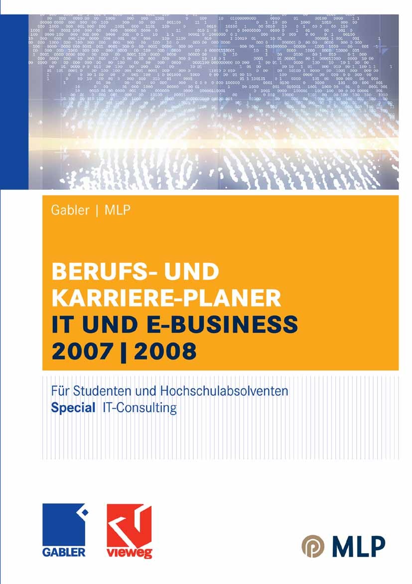 Titlebook: Gabler / MLP Berufs- und Karriere-Planer IT und e-business 2007/2008; Für Studenten und Ho Alfred Brink,Ursula Ernst-Auch,Volker Zwick Conf Titlebook: Gabler / MLP Berufs- und Karriere-Planer IT und e-business 2007/2008; Für Studenten und Ho Alfred Brink,Ursula Ernst-Auch,Volker Zwick Conf