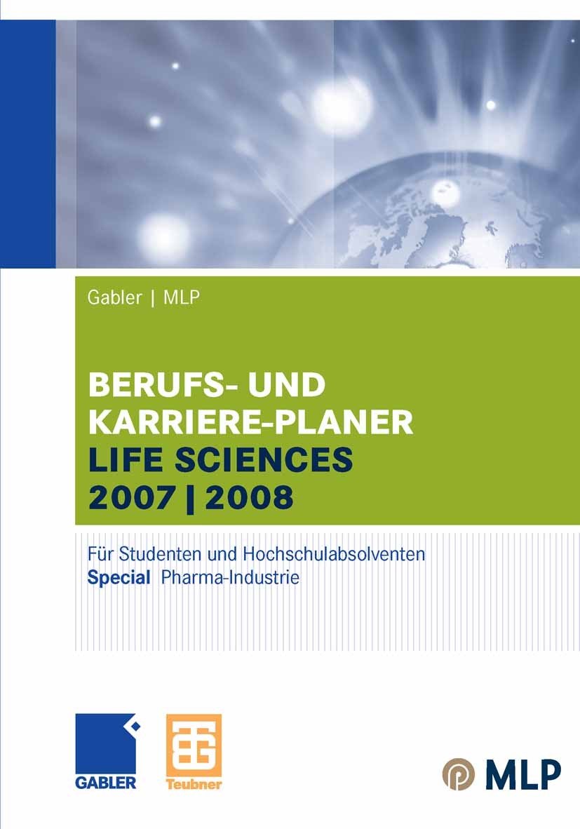 Titlebook: Gabler / MLP Berufs- und Karriere-Planer Life Sciences 2007/2008; Für Studenten und Ho Alfred Brink,Ursula Ernst-Auch,Lilli Wilken,Gabler C Titlebook: Gabler / MLP Berufs- und Karriere-Planer Life Sciences 2007/2008; Für Studenten und Ho Alfred Brink,Ursula Ernst-Auch,Lilli Wilken,Gabler C