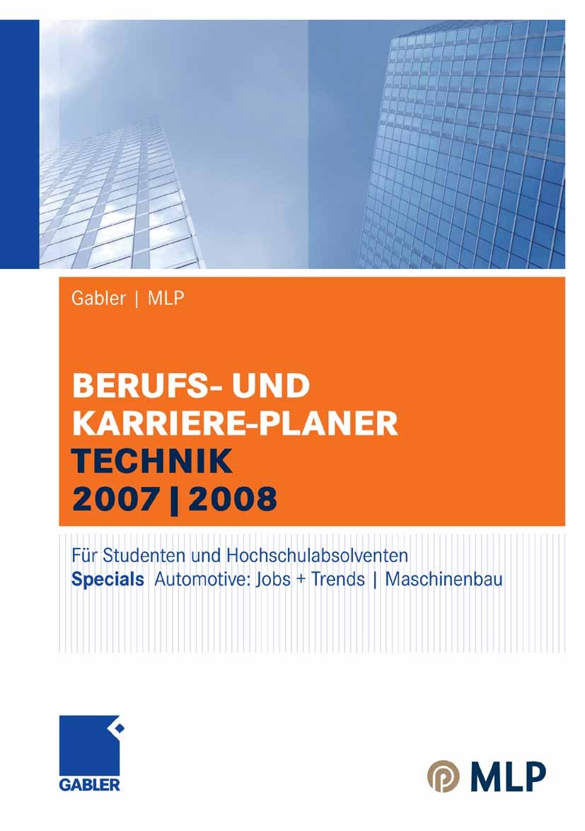 Titlebook: Gabler | MLP Berufs- und Karriere-Planer Technik 2007|2008; Für Studenten und Ho Gabler,MLP,Lilli Wilken Conference proceedings 2007Latest Titlebook: Gabler | MLP Berufs- und Karriere-Planer Technik 2007|2008; Für Studenten und Ho Gabler,MLP,Lilli Wilken Conference proceedings 2007Latest