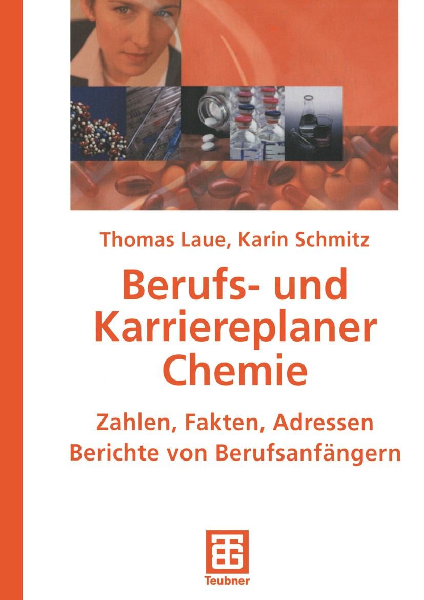 Titlebook: Berufs- und Karriereplaner Chemie; Zahlen, Fakten, Adre Thomas Laue,Karin Schmitz Textbook 20011st edition Springer Fachmedien Wiesbaden 20 Titlebook: Berufs- und Karriereplaner Chemie; Zahlen, Fakten, Adre Thomas Laue,Karin Schmitz Textbook 20011st edition Springer Fachmedien Wiesbaden 20