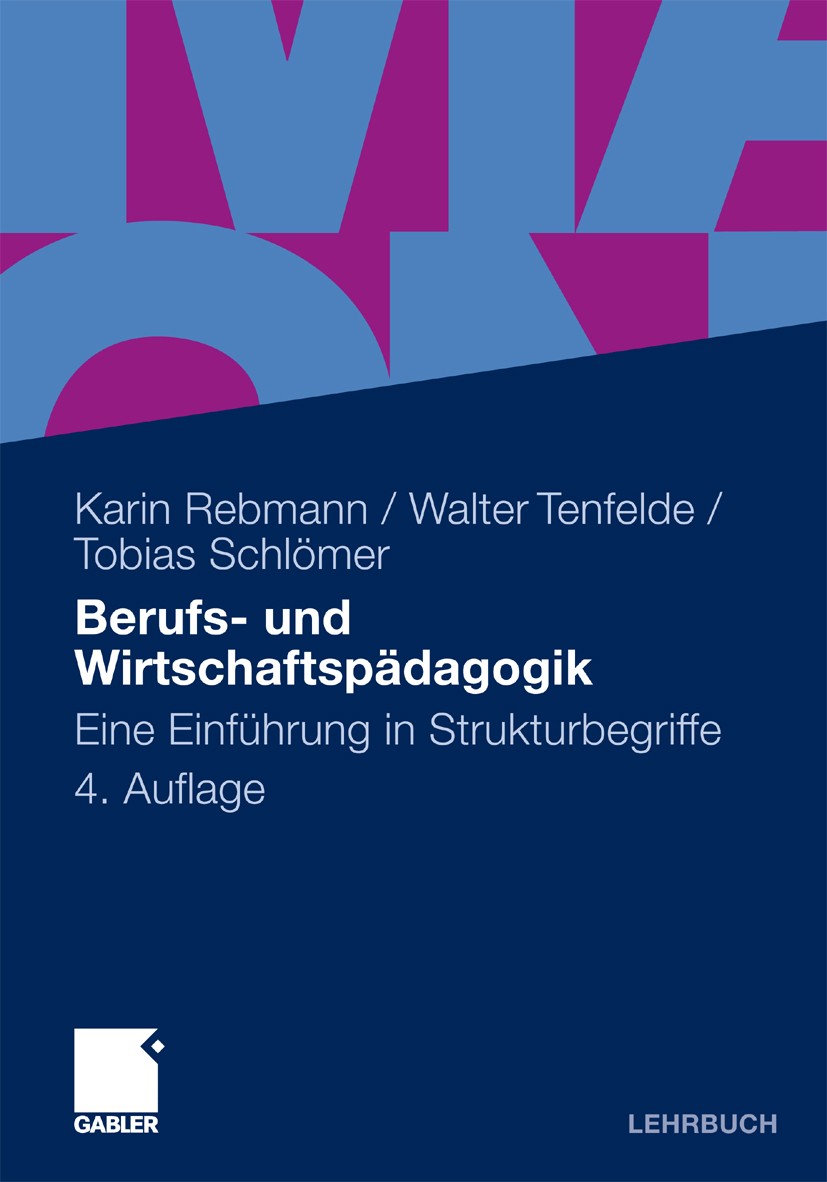 Titlebook: Berufs- und Wirtschaftspädagogik; Eine Einführung in S Karin Rebmann,Walter Tenfelde,Tobias Schlömer Textbook 2011Latest edition Gabler Ver Titlebook: Berufs- und Wirtschaftspädagogik; Eine Einführung in S Karin Rebmann,Walter Tenfelde,Tobias Schlömer Textbook 2011Latest edition Gabler Ver