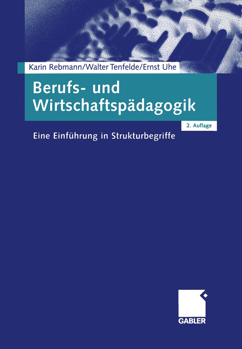 Titlebook: Berufs- und Wirtschaftspädagogik; Eine Einführung in S Karin Rebmann,Walter Tenfelde,Ernst Uhe Textbook 20032nd edition Springer Fachmedien Titlebook: Berufs- und Wirtschaftspädagogik; Eine Einführung in S Karin Rebmann,Walter Tenfelde,Ernst Uhe Textbook 20032nd edition Springer Fachmedien