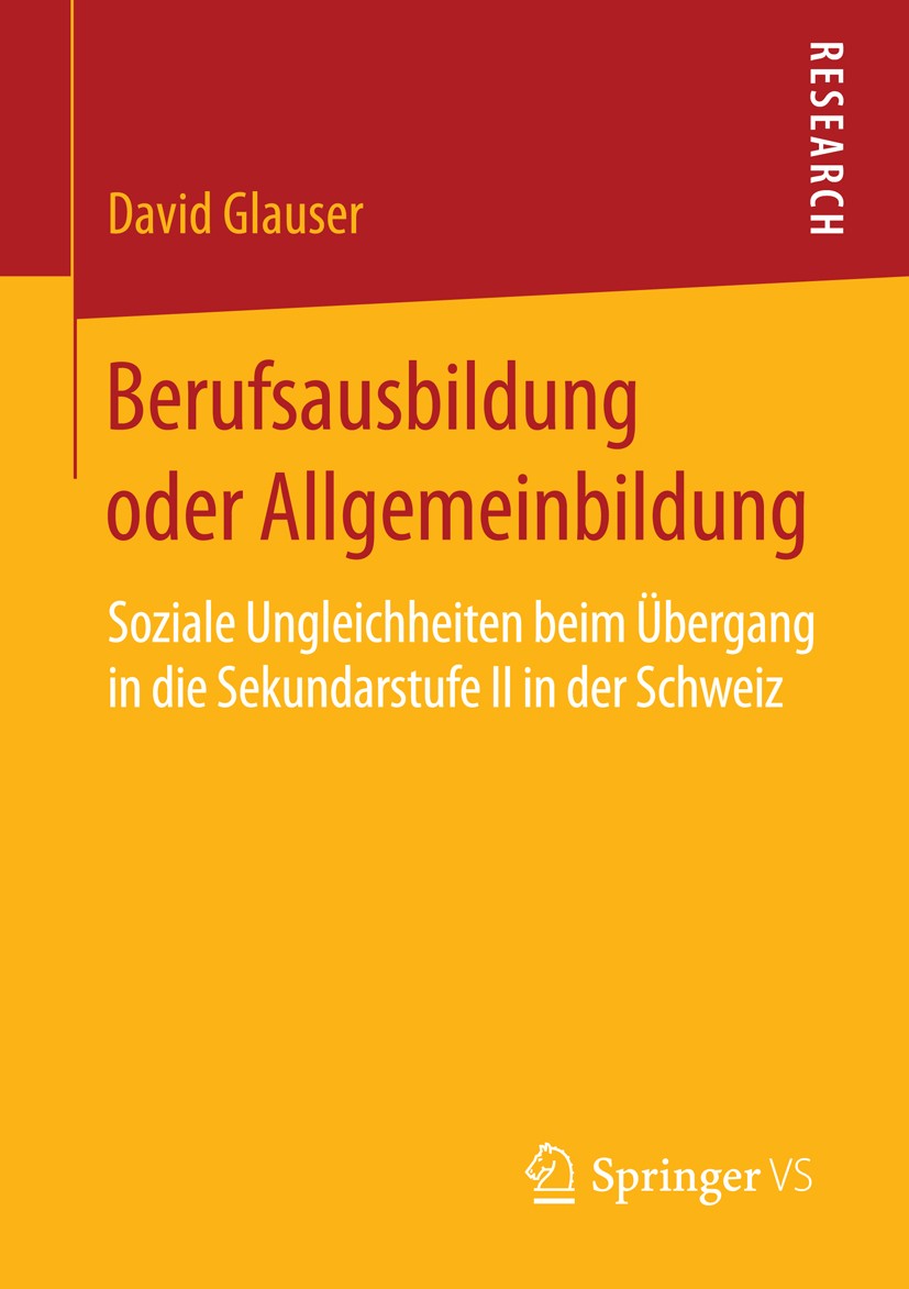 Titlebook: Berufsausbildung oder Allgemeinbildung; Soziale Ungleichheit David Glauser Book 2015 Springer Fachmedien Wiesbaden 2015 Bildungsentscheidun Titlebook: Berufsausbildung oder Allgemeinbildung; Soziale Ungleichheit David Glauser Book 2015 Springer Fachmedien Wiesbaden 2015 Bildungsentscheidun