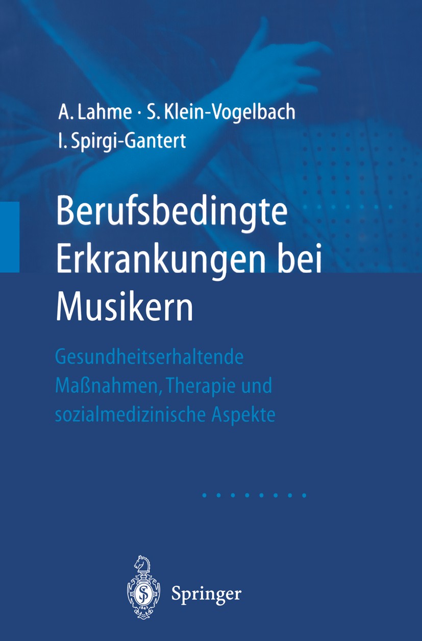 Titlebook: Berufsbedingte Erkrankungen bei Musikern; Gesundheitserhaltend Albrecht Lahme,Susanne Klein-Vogelbach,Irene Spirg Book 2000 Springer-Verlag Titlebook: Berufsbedingte Erkrankungen bei Musikern; Gesundheitserhaltend Albrecht Lahme,Susanne Klein-Vogelbach,Irene Spirg Book 2000 Springer-Verlag