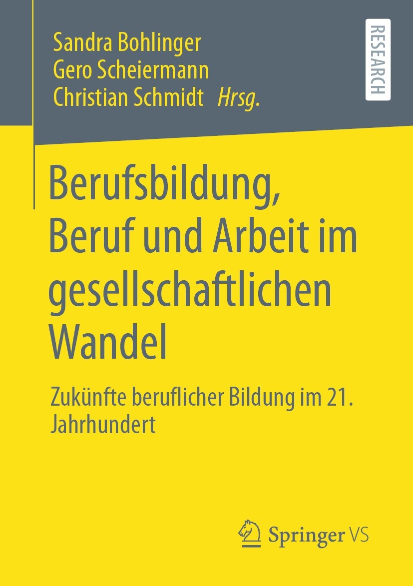 Titlebook: Berufsbildung, Beruf und Arbeit im gesellschaftlichen Wandel; Zukünfte beruflicher Sandra Bohlinger,Gero Scheiermann,Christian Schmid Book Titlebook: Berufsbildung, Beruf und Arbeit im gesellschaftlichen Wandel; Zukünfte beruflicher Sandra Bohlinger,Gero Scheiermann,Christian Schmid Book
