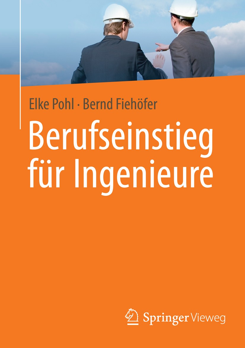 Titlebook: Berufseinstieg für Ingenieure; Elke Pohl,Bernd Fiehöfer Book 20141st edition Springer Fachmedien Wiesbaden 2014 Berufs- und Karriereplanun Titlebook: Berufseinstieg für Ingenieure; Elke Pohl,Bernd Fiehöfer Book 20141st edition Springer Fachmedien Wiesbaden 2014 Berufs- und Karriereplanun