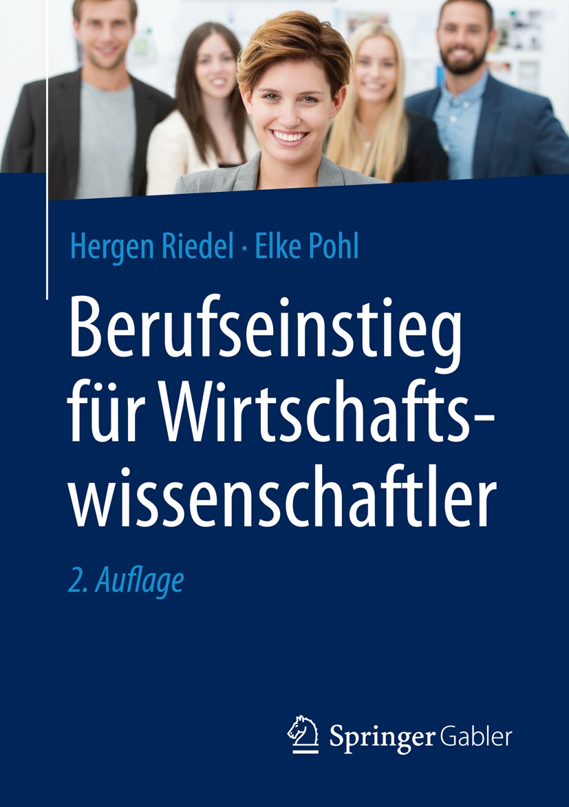 Titlebook: Berufseinstieg für Wirtschaftswissenschaftler; Hergen Riedel,Elke Pohl Book 2016Latest edition Springer Fachmedien Wiesbaden 2016 Arbeitsm Titlebook: Berufseinstieg für Wirtschaftswissenschaftler; Hergen Riedel,Elke Pohl Book 2016Latest edition Springer Fachmedien Wiesbaden 2016 Arbeitsm