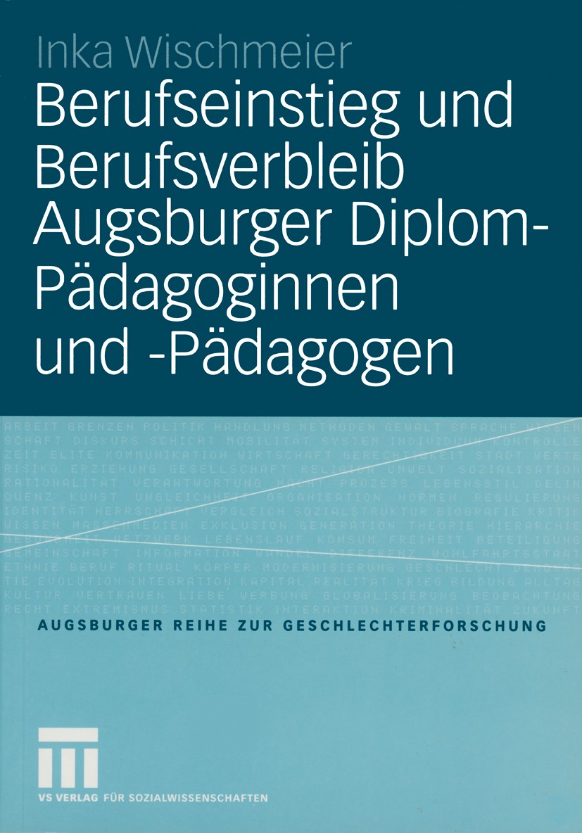 Titlebook: Berufseinstieg und Berufsverbleib Augsburger Diplom-Pädagoginnen und -Pädagogen; Inka Wischmeier Book 2004 VS Verlag für Sozialwissenschaf Titlebook: Berufseinstieg und Berufsverbleib Augsburger Diplom-Pädagoginnen und -Pädagogen; Inka Wischmeier Book 2004 VS Verlag für Sozialwissenschaf