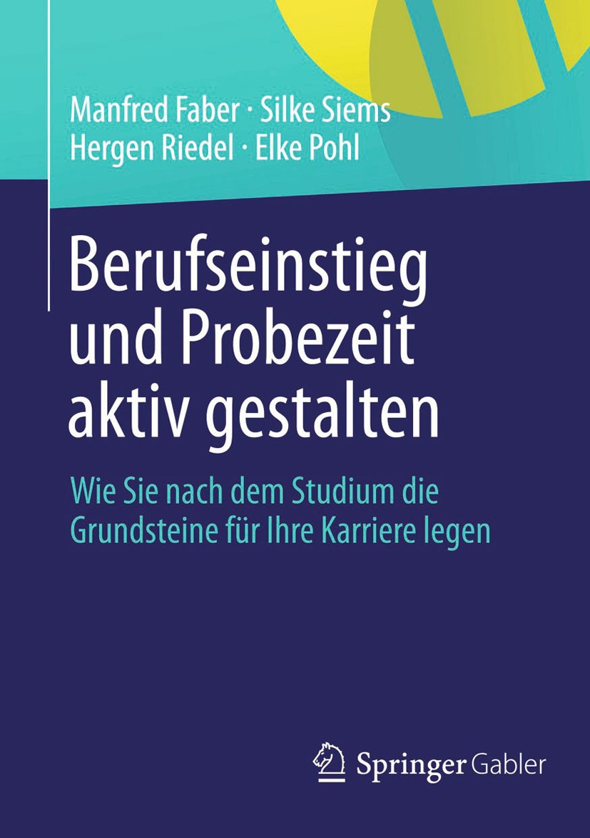 Titlebook: Berufseinstieg und Probezeit aktiv gestalten; Wie Sie nach dem Stu Manfred Faber,Silke Siems,Elke Pohl Textbook 2014 Springer Fachmedien Wi Titlebook: Berufseinstieg und Probezeit aktiv gestalten; Wie Sie nach dem Stu Manfred Faber,Silke Siems,Elke Pohl Textbook 2014 Springer Fachmedien Wi