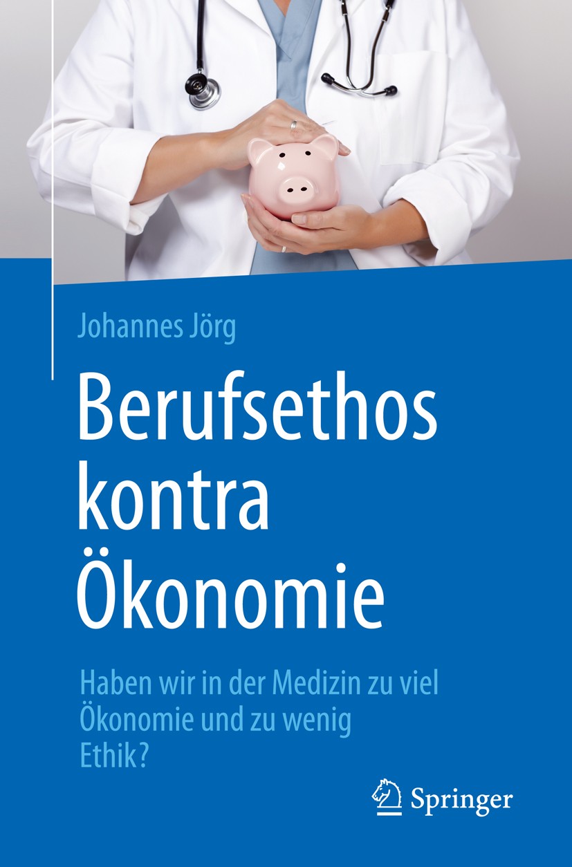 Titlebook: Berufsethos kontra Ökonomie; Haben wir in der Med Johannes Jörg Book 2015 Springer-Verlag Berlin Heidelberg 2015 Ethik in der Medizin.Gesun Titlebook: Berufsethos kontra Ökonomie; Haben wir in der Med Johannes Jörg Book 2015 Springer-Verlag Berlin Heidelberg 2015 Ethik in der Medizin.Gesun