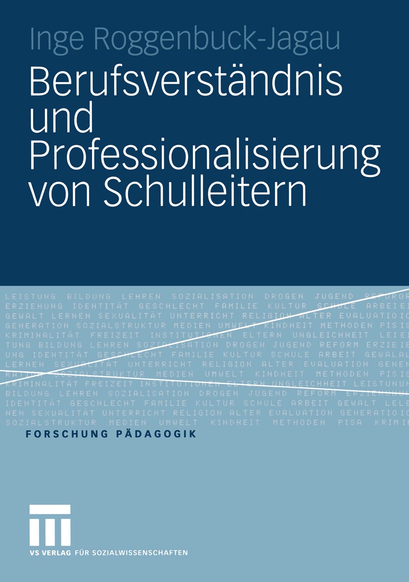 Titlebook: Berufsverständnis und Professionalisierung von Schulleitern; Inge Roggenbuck-Jagau Book 2005 VS Verlag für Sozialwissenschaften/GWV Fachve Titlebook: Berufsverständnis und Professionalisierung von Schulleitern; Inge Roggenbuck-Jagau Book 2005 VS Verlag für Sozialwissenschaften/GWV Fachve
