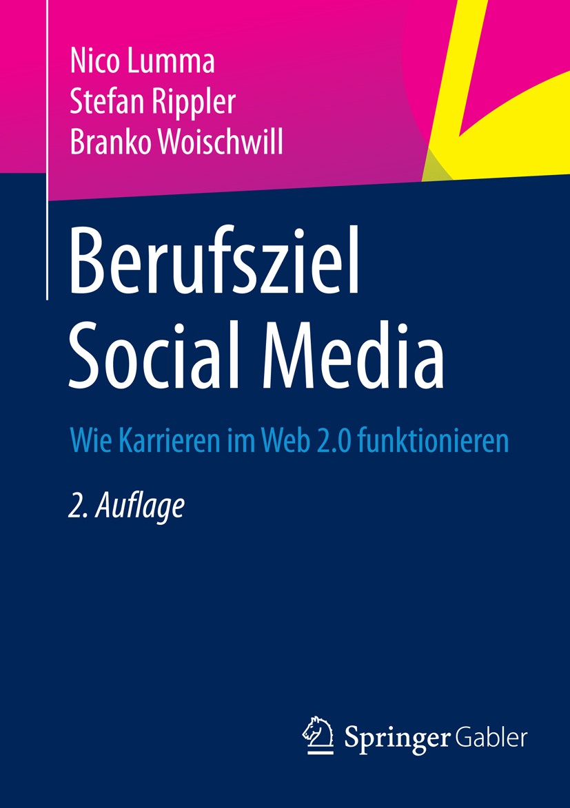 Titlebook: Berufsziel Social Media; Wie Karrieren im Web Nico Lumma,Stefan Rippler,Branko Woischwill Book 20152nd edition Springer Fachmedien Wiesbade Titlebook: Berufsziel Social Media; Wie Karrieren im Web Nico Lumma,Stefan Rippler,Branko Woischwill Book 20152nd edition Springer Fachmedien Wiesbade