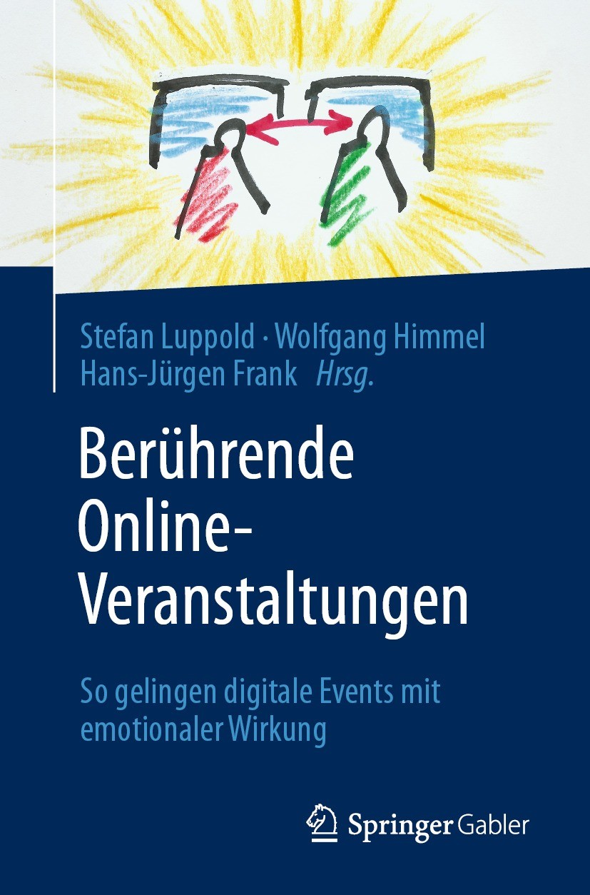 Titlebook: Berührende Online-Veranstaltungen; So gelingen digitale Stefan Luppold,Wolfgang Himmel,Hans-Jürgen Frank Book 2021 Der/die Herausgeber bzw. Titlebook: Berührende Online-Veranstaltungen; So gelingen digitale Stefan Luppold,Wolfgang Himmel,Hans-Jürgen Frank Book 2021 Der/die Herausgeber bzw.