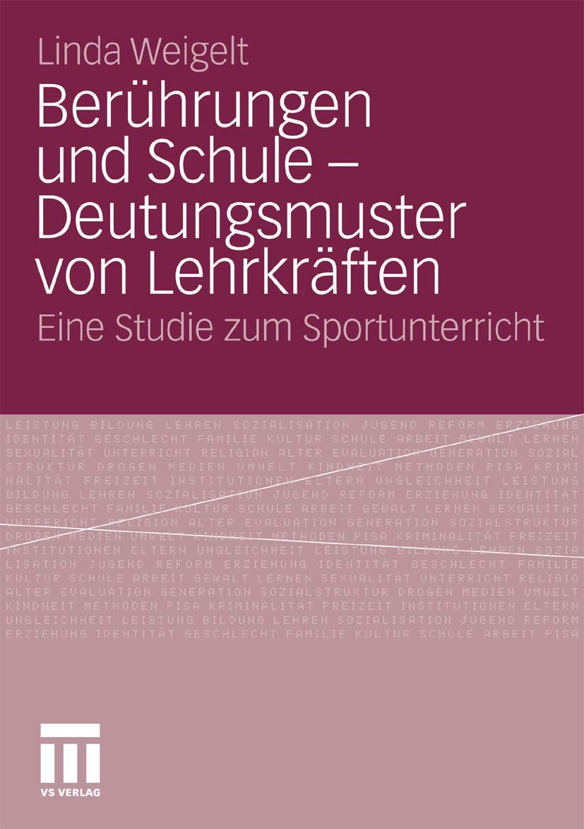 Titlebook: Berührungen und Schule - Deutungsmuster von Lehrkräften; Eine Studie zum Spor Linda Weigelt Book 2010 VS Verlag für Sozialwissenschaften | Titlebook: Berührungen und Schule - Deutungsmuster von Lehrkräften; Eine Studie zum Spor Linda Weigelt Book 2010 VS Verlag für Sozialwissenschaften |