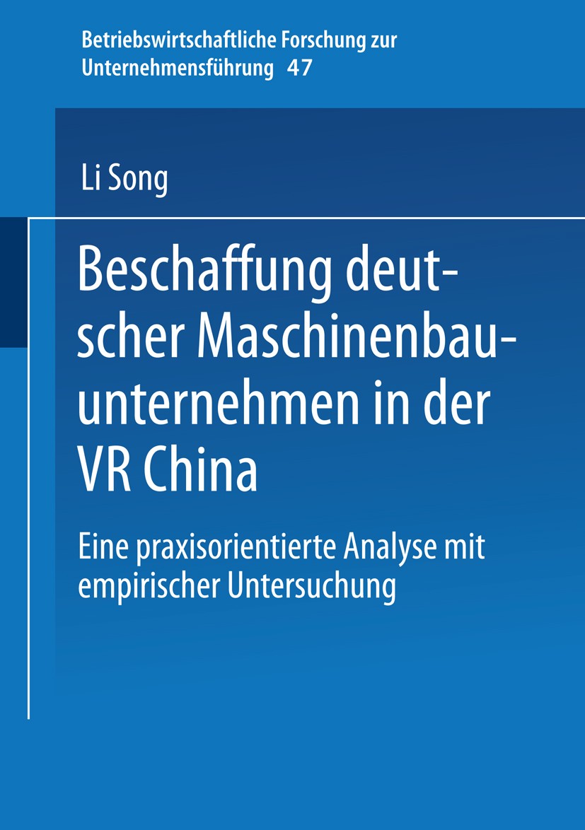 Titlebook: Beschaffung deutscher Maschinenbauunternehmen in der VR China; Eine praxisorientier Li Song Book 2004 Springer Fachmedien Wiesbaden 2004 Be Titlebook: Beschaffung deutscher Maschinenbauunternehmen in der VR China; Eine praxisorientier Li Song Book 2004 Springer Fachmedien Wiesbaden 2004 Be