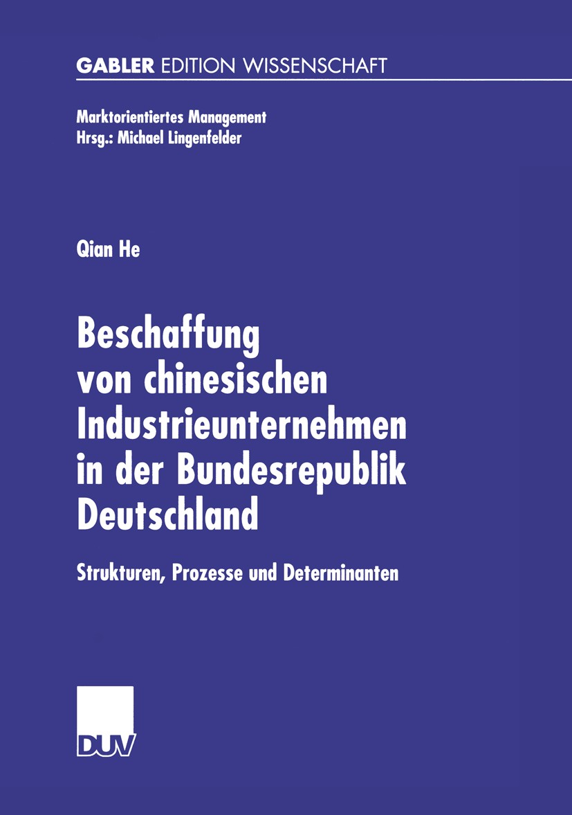 Titlebook: Beschaffung von chinesischen Industrieunternehmen in der Bundesrepublik Deutschland; Strukturen, Prozesse Qian He Book 2002 Deutscher Unive Titlebook: Beschaffung von chinesischen Industrieunternehmen in der Bundesrepublik Deutschland; Strukturen, Prozesse Qian He Book 2002 Deutscher Unive