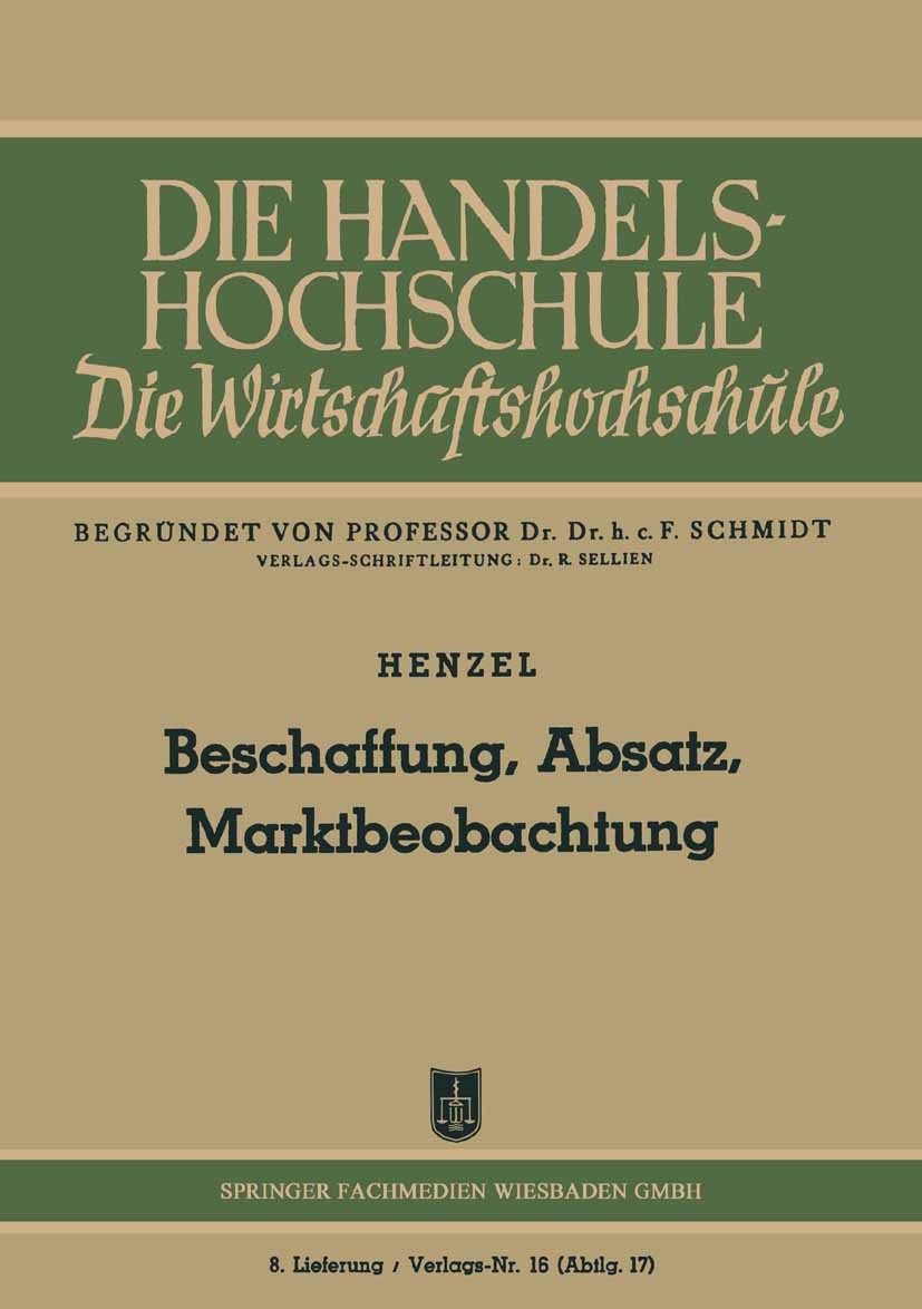 Titlebook: Beschaffung, Absatz, Marktbeobachtung; F. Henzel Book 1949 Springer Fachmedien Wiesbaden 1949 Absatz.Beschaffung.Erkenntnis.Marktbeobachtu Titlebook: Beschaffung, Absatz, Marktbeobachtung; F. Henzel Book 1949 Springer Fachmedien Wiesbaden 1949 Absatz.Beschaffung.Erkenntnis.Marktbeobachtu